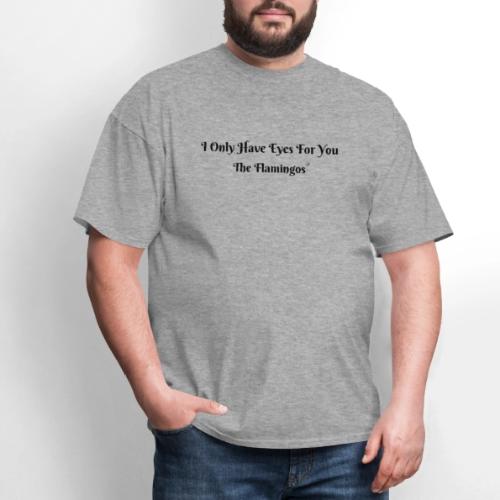 I Only Have Eyes For You/ All Black Letters - Men's T-Shirt