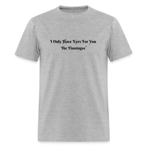I Only Have Eyes For You/ All Black Letters - Men's T-Shirt