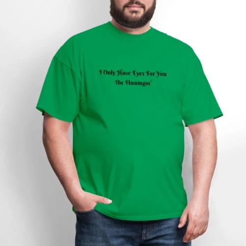 I Only Have Eyes For You/ All Black Letters - Men's T-Shirt