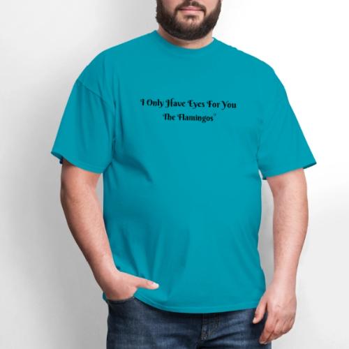 I Only Have Eyes For You/ All Black Letters - Men's T-Shirt