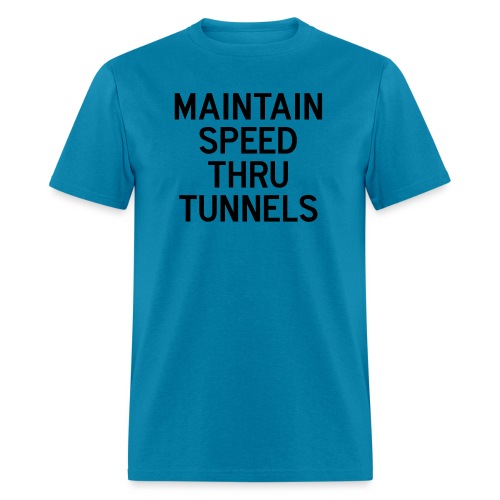 Maintain Speed Thru Tunnels (Black) - Men's T-Shirt