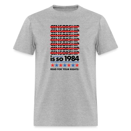 Censorship Is So 1984 - Men's T-Shirt