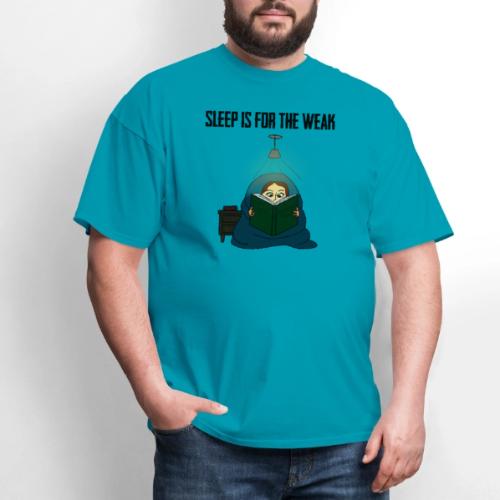 Sleep is for the Weak - Men's T-Shirt