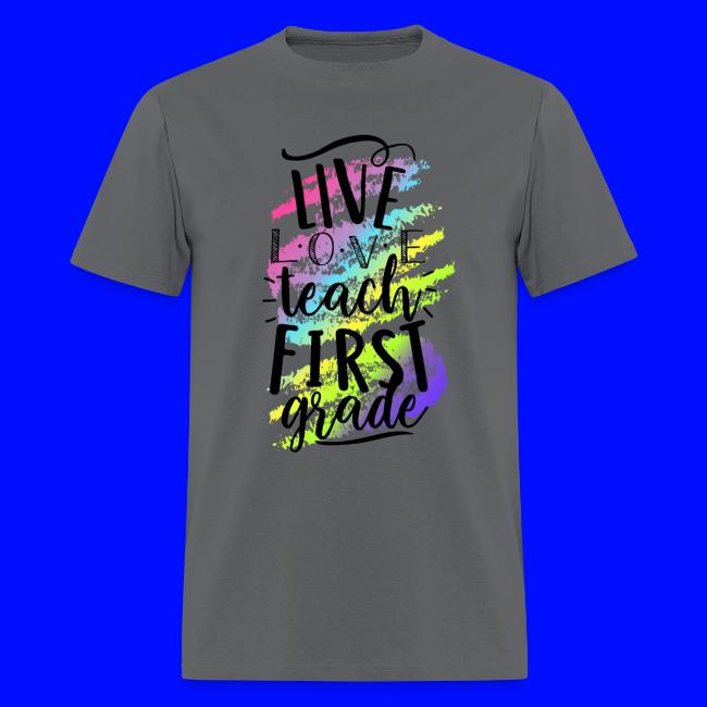 Live Love Teach 1st Grade Teacher T-shirts