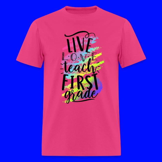 Live Love Teach 1st Grade Teacher T-shirts