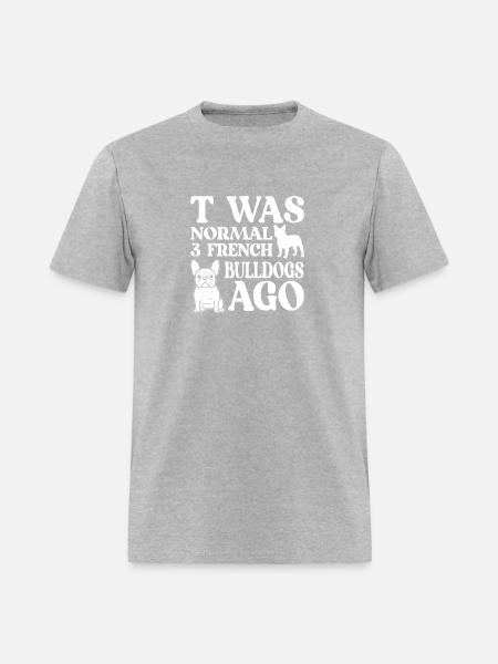 T Was Normal 3 French Bulldogs Ago - Men's T-Shirt - heather gray