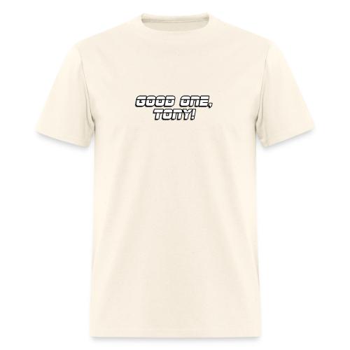 GOOD ONE, TONY! (text only) - Men's T-Shirt