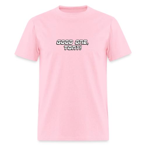 GOOD ONE, TONY! (text only) - Men's T-Shirt