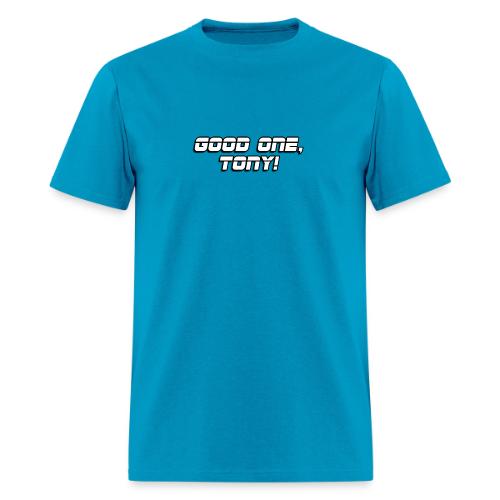 GOOD ONE, TONY! (text only) - Men's T-Shirt