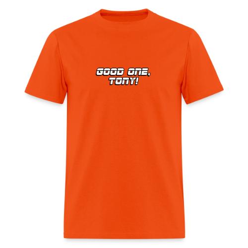 GOOD ONE, TONY! (text only) - Men's T-Shirt