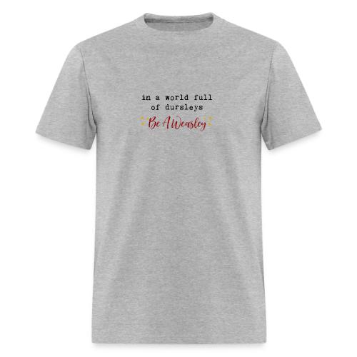 In A World Full Of Dursleys Be A Weasley - Men's T-Shirt