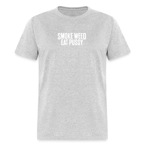 Smoke Weed Eat Pussy - Men's T-Shirt