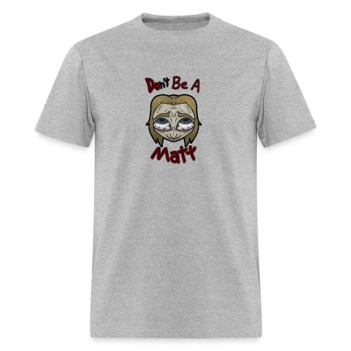 Don't Be A Matt - Men's T-Shirt