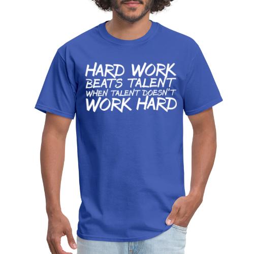 Hard Work Beats Talent - Men's T-Shirt