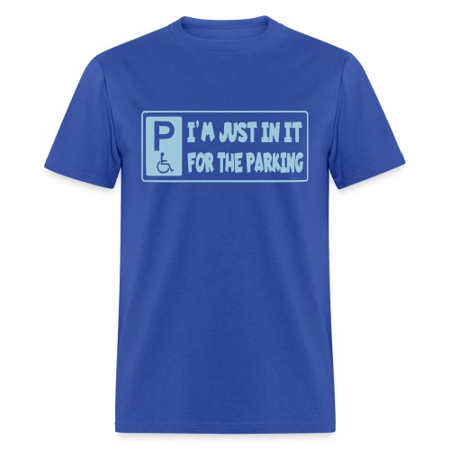 I'm only in a wheelchair for the parking - Men's T-Shirt