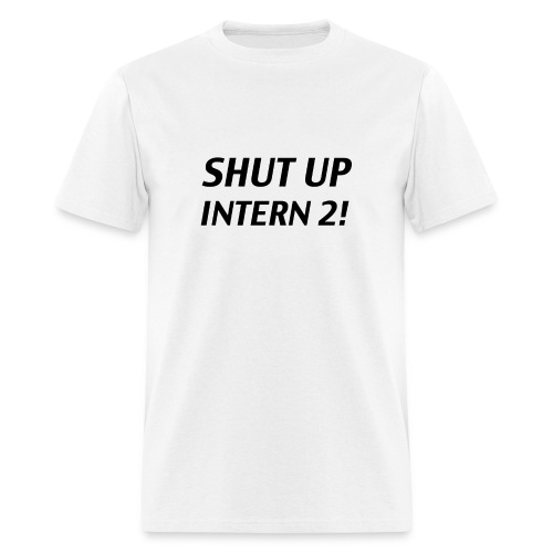 Shut up Intern 2 White - Men's T-Shirt