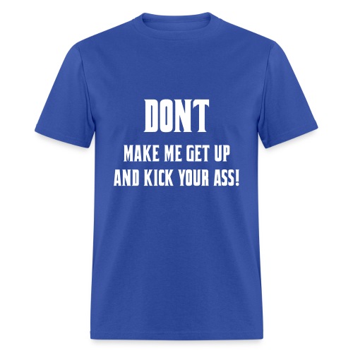 Don't make me get up out my wheelchair to kick ass - Men's T-Shirt