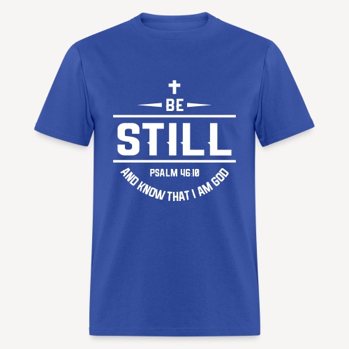 BE STILL AND KNOW THAT I AM GOD - Men's T-Shirt