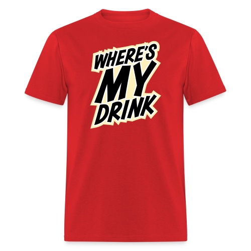 wheres my drink - Men's T-Shirt