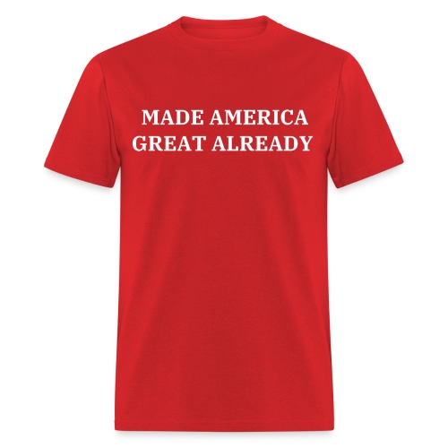 MADE AMERICA GREAT ALREADY, Biden Harris - Men's T-Shirt