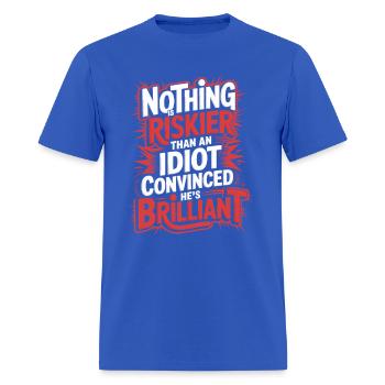 "Nothing is riskier than an idiot convinced he's b - Men's T-Shirt - royal blue - Front - Jose (178cm)
