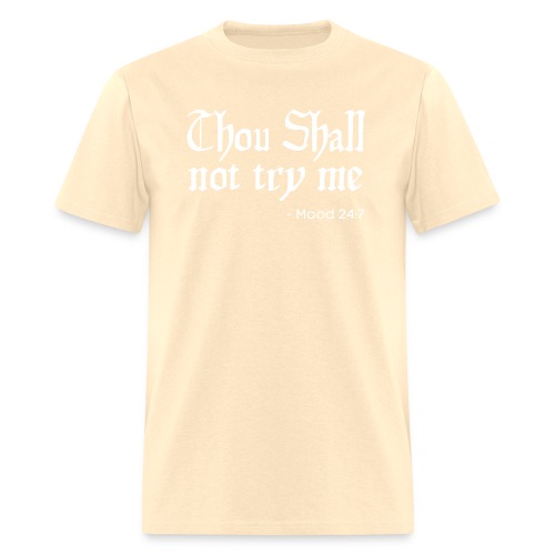 Thou Shall Not Try Me - Mood 24:7 - Men's T-Shirt