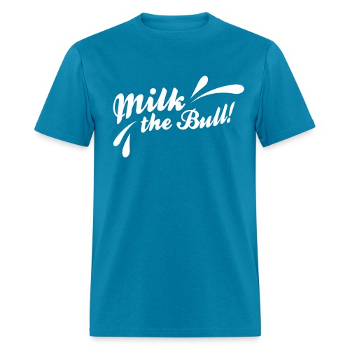 Milk the Bull! - Men's T-Shirt