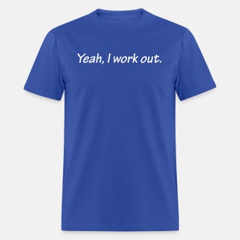 Yeah I work out ats - T-shirt for men