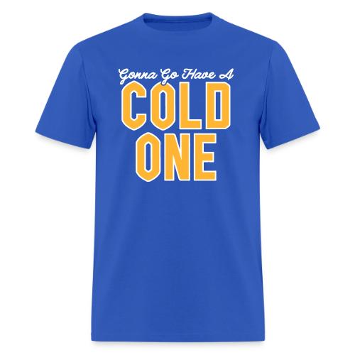 Gonna Go Have a Cold One - Men's T-Shirt