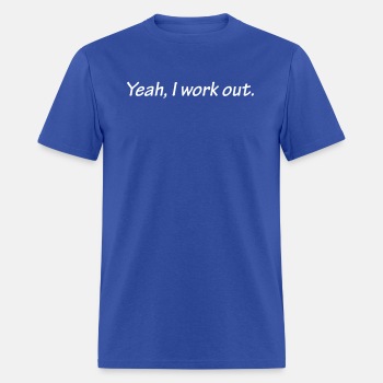 Yeah I work out ats - T-shirt for men