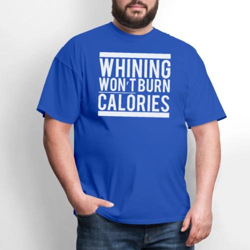 Whining won't burn calories - Men's T-Shirt