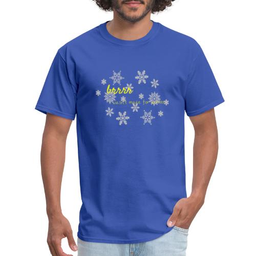 brrrrI want made for winter - Men's T-Shirt