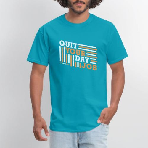 Quit Your Day Job - Men's T-Shirt