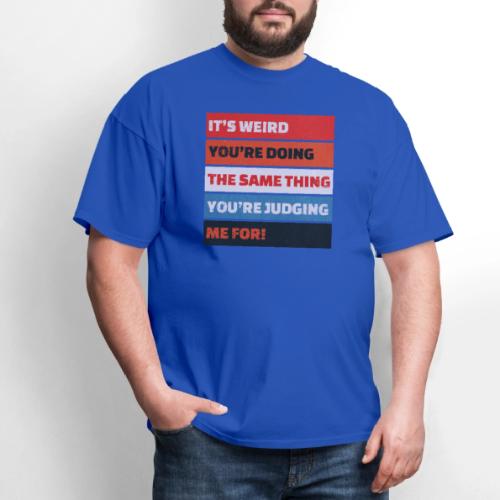 Funny Sarcastic Shirt – It’s Weird - Men's T-Shirt