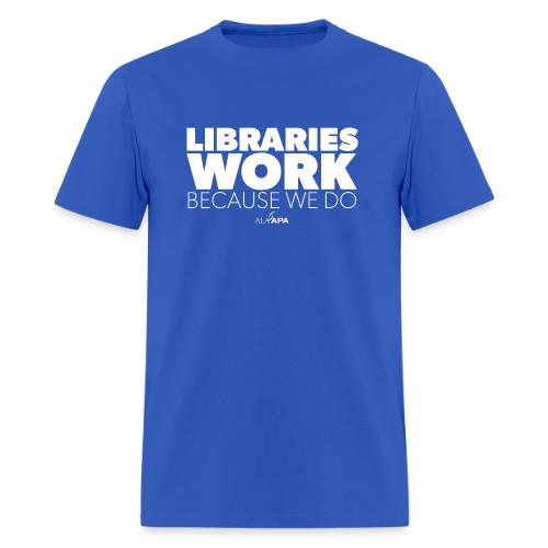 Libraries Work Because We Do - Men's T-Shirt