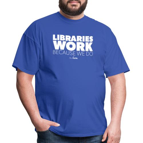 Libraries Work Because We Do - Men's T-Shirt