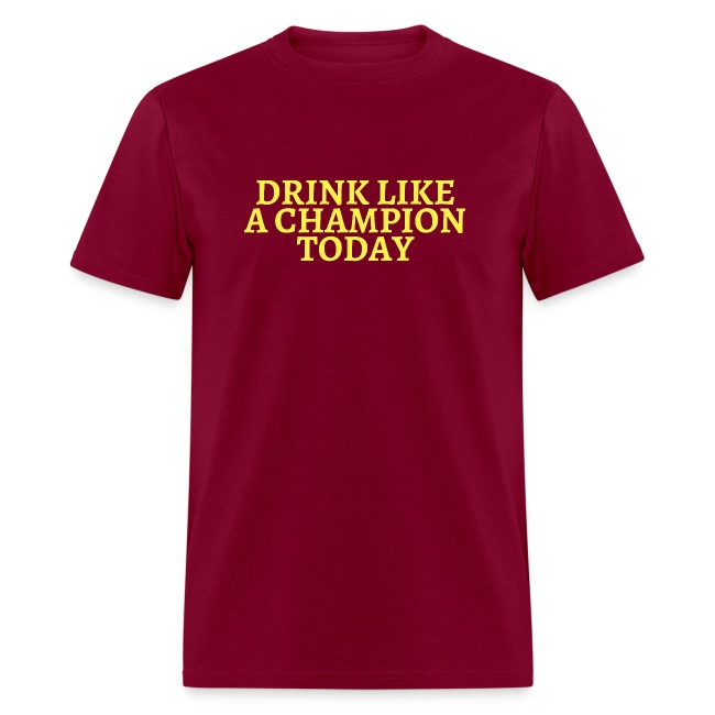 DRINK LIKE A CHAMPION TODAY
