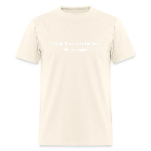 I Only Have Eyes For You/ All White Letters - Men's T-Shirt