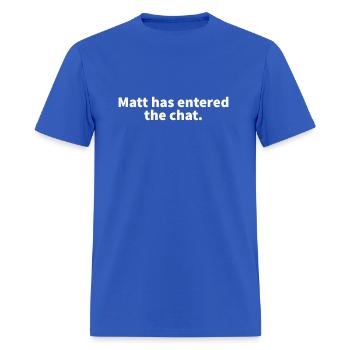 Matt Has Entered The Chat Matt Personalized Name - Men's T-Shirt - royal blue - Front - Jose (178cm)