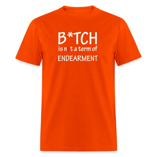 B*tch is not a term of endearment - Men's T-Shirt
