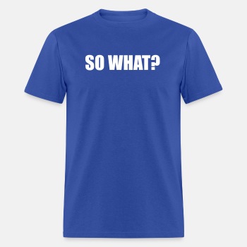 So what? - T-shirt for men