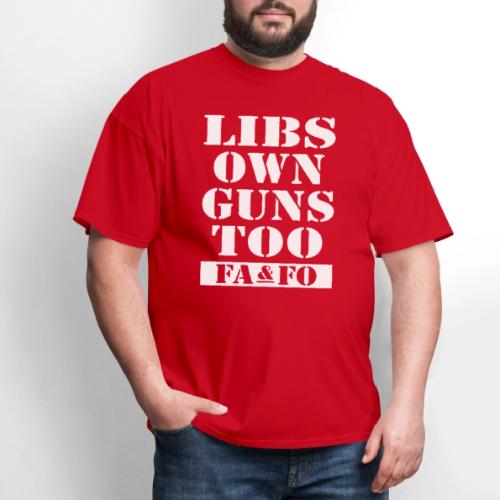 Libs Own Guns Too FAAFO - Men's T-Shirt