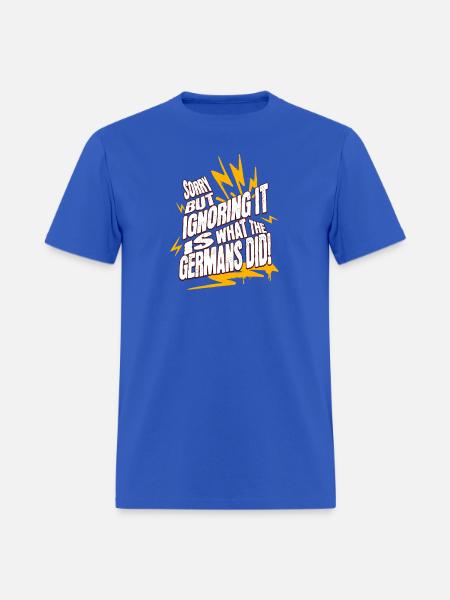 Sorry! But Ignoring It Is What The Germans Did! - Men's T-Shirt - royal blue
