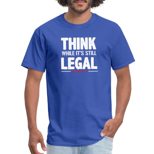 Funny Think while it's still legal Tee Shirt - Men's T-Shirt