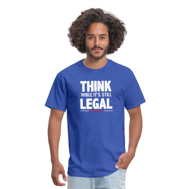 Funny Think while it's still legal Tee Shirt
