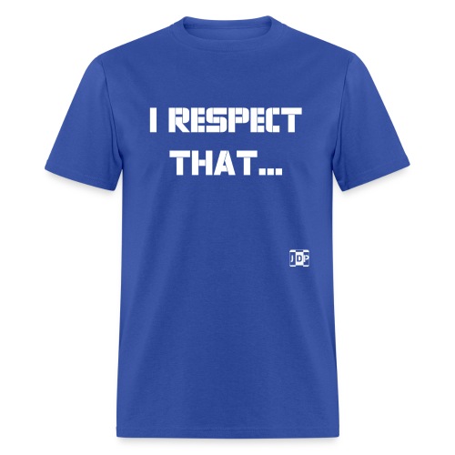 I respect that just word - Men's T-Shirt
