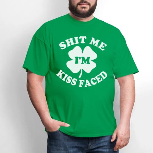 Shit Me I'm Kiss Faced St. Patrick's Day