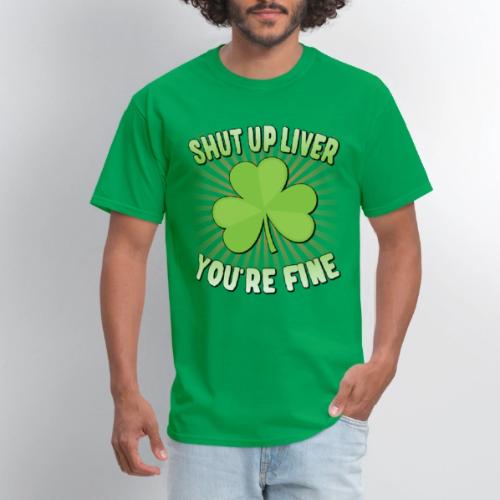 Shut Up Liver You're Fine St. Patrick's Day
