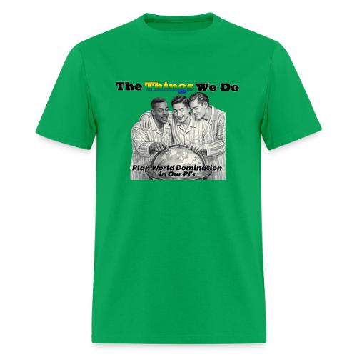 The Things We Do - Plan World Domination - Men's T-Shirt