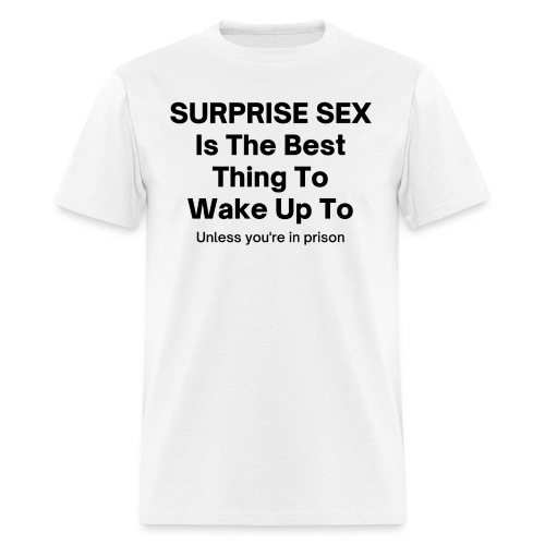 SURPRISE SEX Is The Best Thing To Wake Up To 3 - Men's T-Shirt